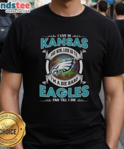 Die-hard Eagles fan T-shirt for Kansas residents: 'Win Lose Or Tie Im A Die Hard Eagles Fan Till I Die' design.