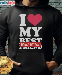 Alt Text: Nice I Love My Best Bad Bitch Friend Hoodie in stylish design, perfect for trendy friendship apparel.