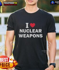 Nice I Love Nuclear Weapons T-Shirt featuring bold text and graphic design, perfect for nuclear enthusiasts.