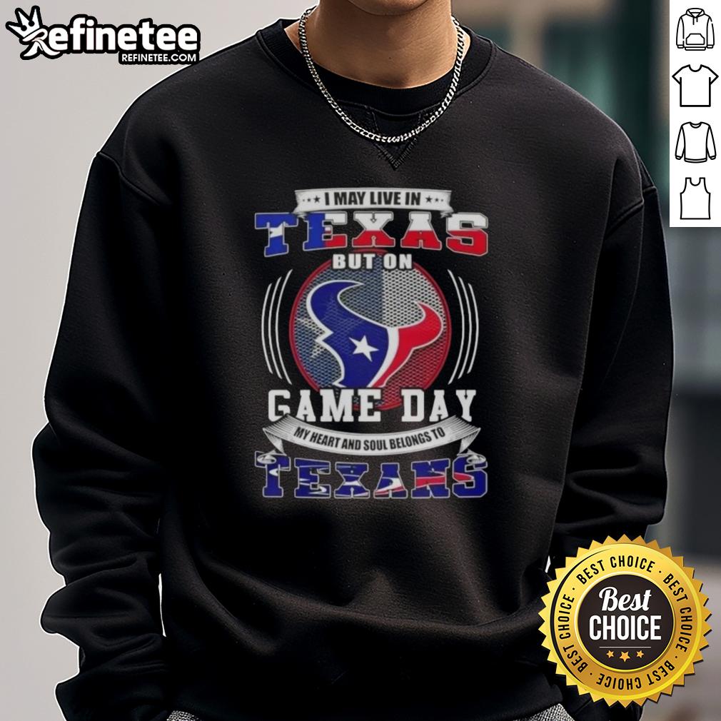 nice-i-may-live-in-texas-but-on-game-day-my-heart-and-soul-belongs-to-houston-texans-sweatshirt Nice I May Live In Texas But On Game Day My Heart And Soul Belongs To Houston Texans T-Shirt - Image 5