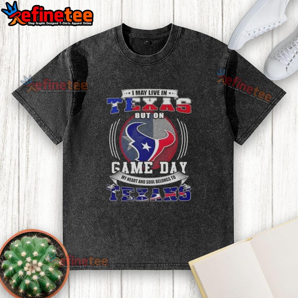 nice-i-may-live-in-texas-but-on-game-day-my-heart-and-soul-belongs-to-houston-texans-washed-t-shirt Nice I May Live In Texas But On Game Day My Heart And Soul Belongs To Houston Texans T-Shirt - Image 6