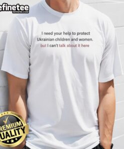 Nice I Need Your Help To Protect Ukrainian Children And Women T-Shirt featuring a powerful message and vibrant design.