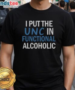 Funny 'Nice I Put The Unc In Functional Alcoholic' T-Shirt design for humor lovers and casual drinkers.