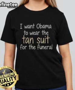 Funny tee featuring Obama in a tan suit, perfect for fans wanting humor at events. 'Nice! I Want Obama to Wear the Tan Suit.'