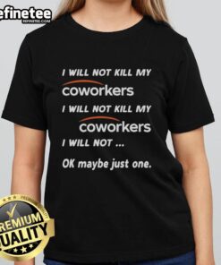 Funny ladies' tee with 'I Will Not Kill My Coworkers' slogan, perfect for office humor and stress relief.
