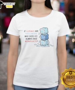 Nice ICE Raids Workplaces Ladies Tee showcasing the debate on illegal immigration and workplace enforcement.