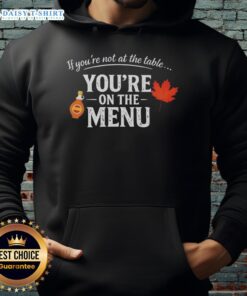 Nice If Youre Not At The Table Youre On The Menu hoodie design featuring bold text on a stylish sweatshirt.