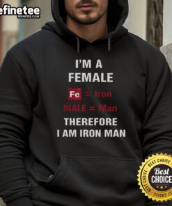 Female Iron Man hoodie design featuring 'Nice, I'm a Female Fe Iron Male Man, Therefore I Am Iron Man' text.