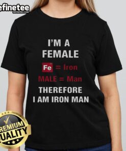 Female Iron Man graphic tee for ladies, featuring 'Nice, I'm a Female Fe Iron Male Man, Therefore I Am Iron Man' design.