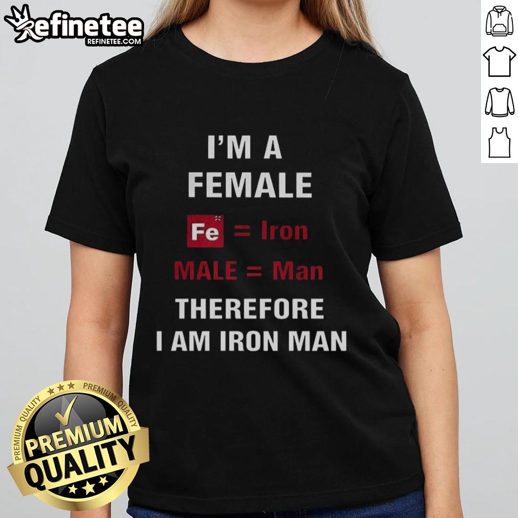 nice-im-a-female-fe-iron-male-man-therefore-i-am-iron-man-ladies-tee Female Iron Man graphic tee for ladies, featuring 'Nice, I'm a Female Fe Iron Male Man, Therefore I Am Iron Man' design.