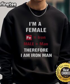 Female 'Iron Man' sweatshirt featuring the phrase 'Nice, I'm a Female Fe Iron Male Man, Therefore I Am Iron Man' design.