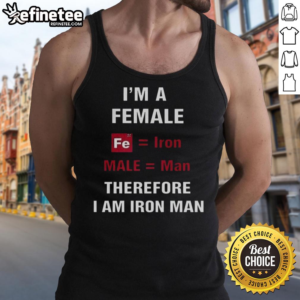nice-im-a-female-fe-iron-male-man-therefore-i-am-iron-man-tank-top Female Iron Man tank top featuring the phrase 'Nice, I'm a female Fe Iron Male Man, therefore I am Iron Man'.