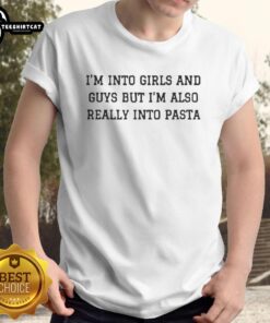 Funny letter T-shirt featuring 'Nice I'm Into Girls And Guys But I'm Also Really Into Pasta' design for pasta lovers.