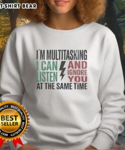 Funny sweatshirt with 'Nice, I'm multitasking: I can listen and ignore you at the same time' design for casual wear.