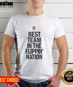 Alt Text: Nice Indiana Hoosiers Best Team In The Flippin Nation T-Shirt, showcasing team pride and vibrant colors for fans.