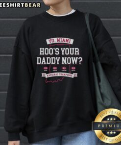 Nice Indiana Hoosiers National Champions 2025 sweatshirt with 'Hoos Your Daddy Now' graphic and match scores design.