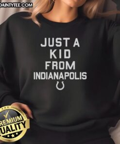 Alt Text: Nice Indianapolis Colts sweatshirt featuring 'Just a Kid from Indianapolis' design, perfect for Colts fans.