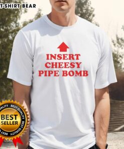 Nice Insert Cheesy Pipe Bomb T-Shirt featuring a playful graphic design, perfect for casual wear and unique fashion statements.