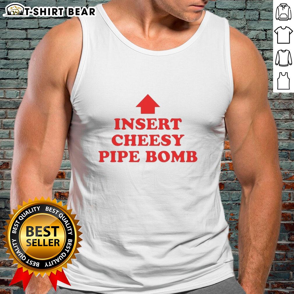 Nice Insert Cheesy Pipe Bomb Tank Top Alt Text: Trendy Nice Insert Cheesy Pipe Bomb Tank Top displayed on a model, perfect for casual summer outfits and statement fashion.