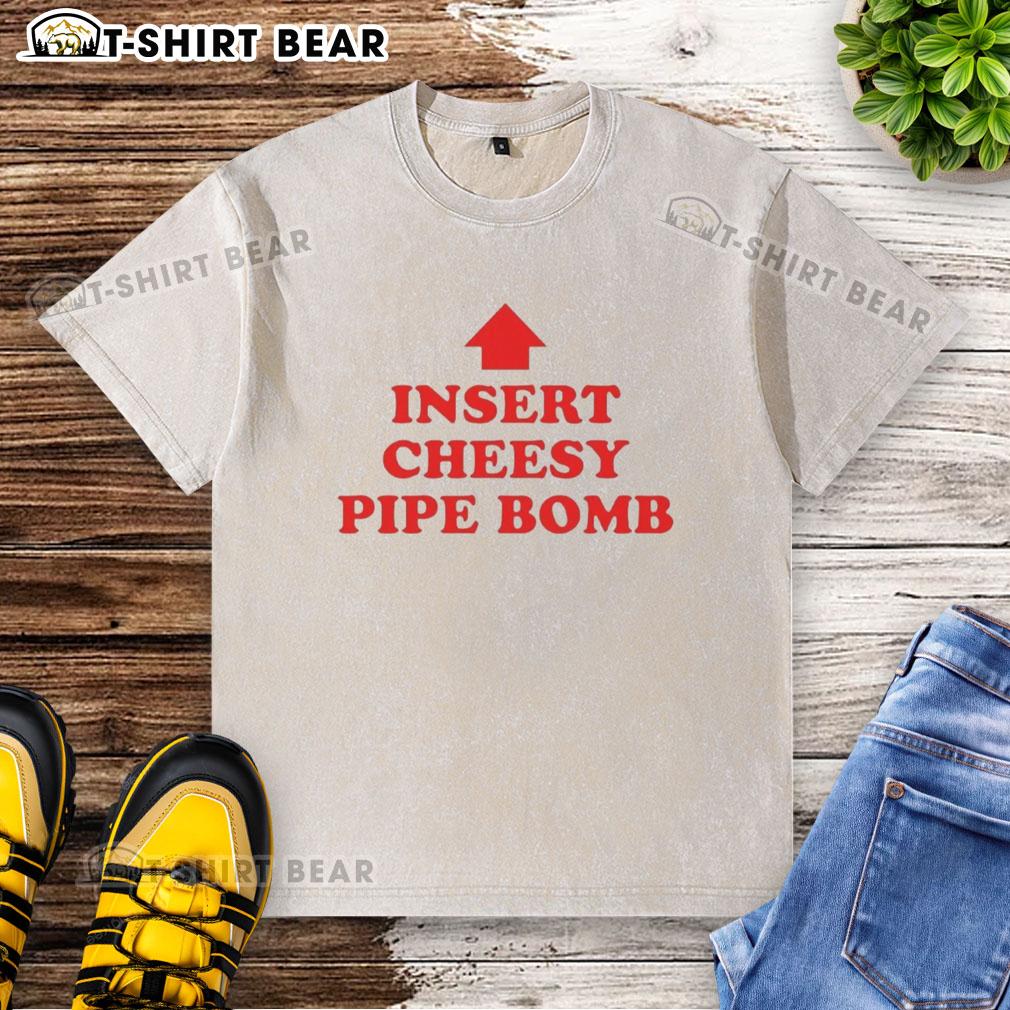 Nice Insert Cheesy Pipe Bomb Washed T Shirt Nice Insert Cheesy Pipe Bomb washed t-shirt featuring a unique design, perfect for casual wear and graphic tee lovers.