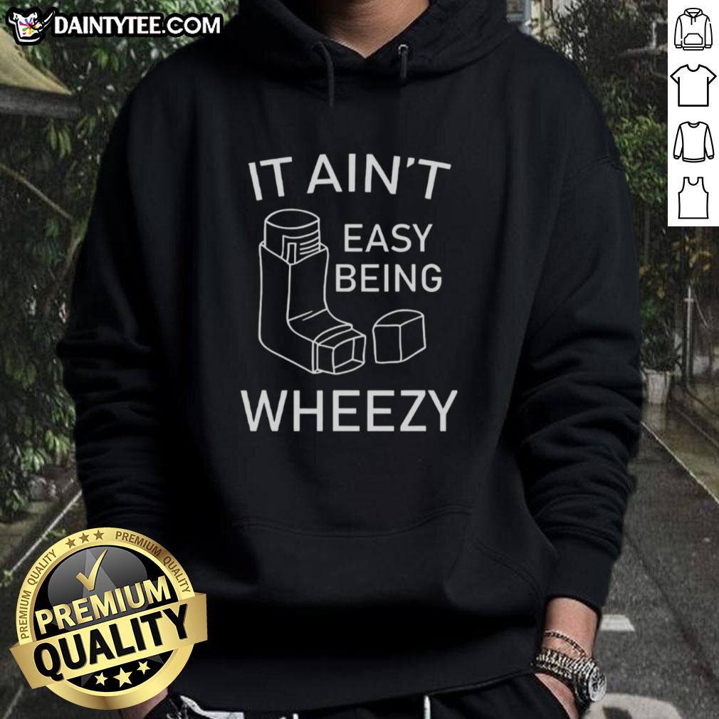 nice-it-aint-easy-being-wheezy-hoodie Cozy 'Nice It Ain't Easy Being Wheezy Hoodie' in vibrant colors, perfect for casual wear and showcasing your unique style.