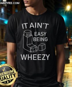 Nice It Ain'T Easy Being Wheezy T-Shirt featuring a playful design for fans of humorous graphic tees.