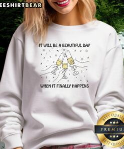 Cozy 'Nice It Will Be A Beautiful Day When It Finally Happens' sweatshirt in soft fabric, perfect for casual outings.