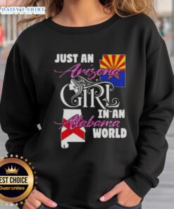 Alt Text: Arizona girl wearing 'Just an Arizona Girl in an Alabama World' sweatshirt, showcasing a stylish and casual look.
