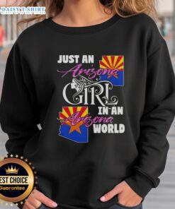 Arizona girl wearing 'Nice Just An Arizona Girl In A Arizona World' sweatshirt against a desert backdrop.