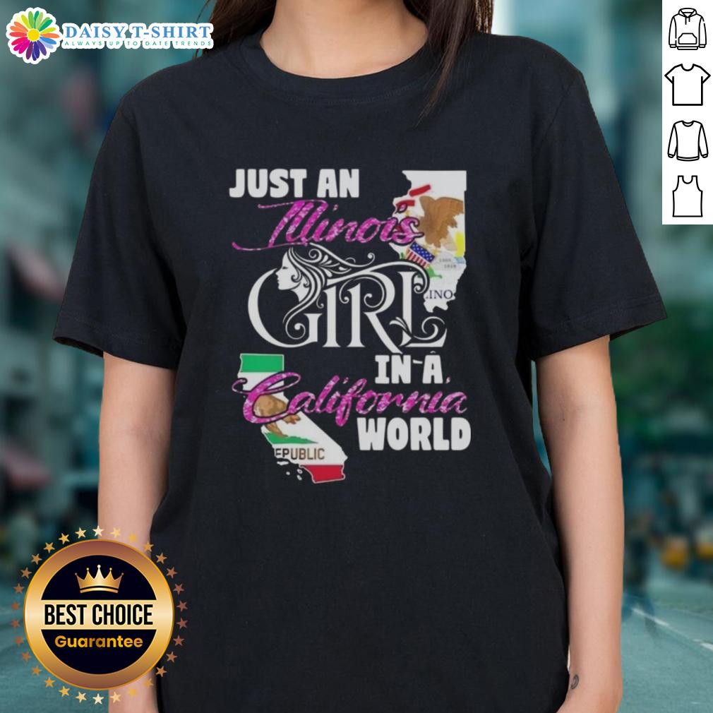 Nice Just An Illinois Girl In A California World Ladies Tee Illinois girl in a California world ladies tee, showcasing a trendy design perfect for casual wear.