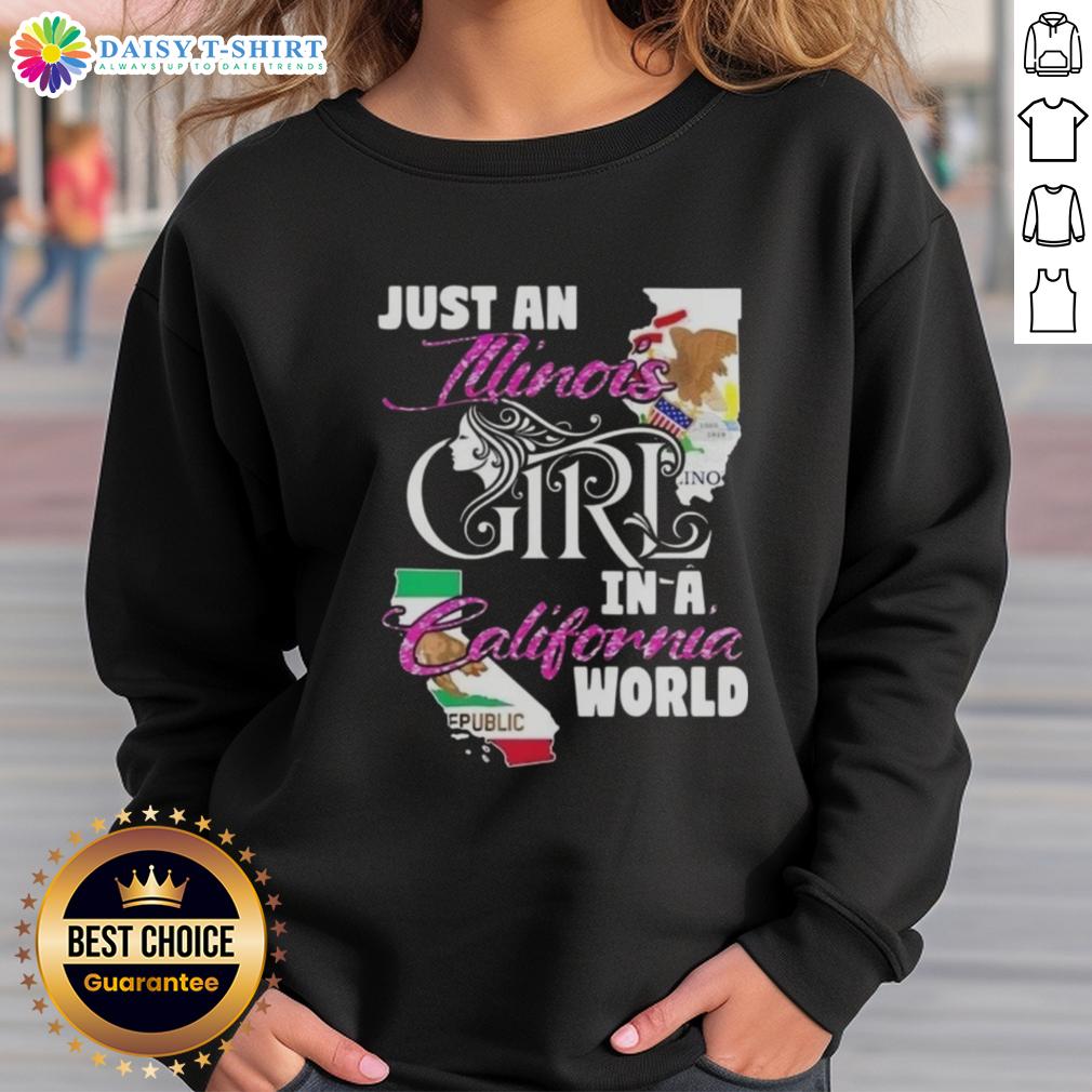 Nice Just An Illinois Girl In A California World Sweatshirt Illinois girl in a California world sweatshirt, showcasing unique style and Midwest pride in sunny surroundings.