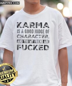 Alt Text: Nice Karma Is A Good Judge Of Character T-Shirt featuring a humorous quote, perfect for casual wear.