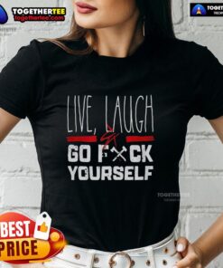 Nice Live Laugh Go Fck Yourself Ladies Tee in stylish design, perfect for casual wear and expressing bold personality.