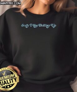 Alt Text: Nice Los Angeles Chargers Sorry I Was Bolting Up 2026 Sweatshirt featuring bold team colors and graphic design.