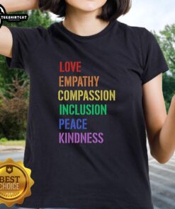 Women's tee featuring 'Love, Empathy, Compassion, Inclusion, Peace, Kindness' for a positive message and stylish look.