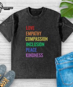 Washed t-shirt featuring the words 'Love, Empathy, Compassion, Inclusion, Peace, Kindness' in a stylish design.