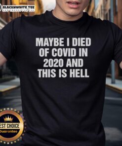 Nice Maybe I Died Of Covid In 2020 And This Is Hell Letter T-Shirt design featuring bold text on a casual tee.