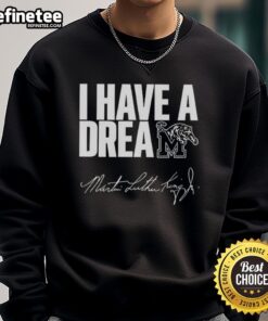 Nice Memphis Tigers 'I Have A Dream' Martin Luther King Jr. sweatshirt featuring vibrant colors and bold graphics.