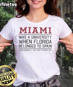 Vintage ladies tee featuring 'Nice Miami Was A University When Florida Belonged To Spain' design, perfect for history lovers.