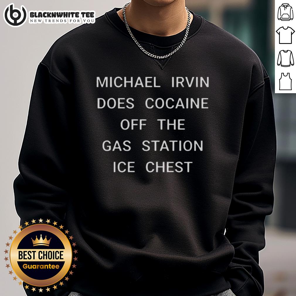 Nice Michael Irvin Does Cocaine Off The Gas Station Ice Chest Sweatshirt Michael Irvin sweatshirt featuring a humorous design of him doing cocaine off a gas station ice chest.