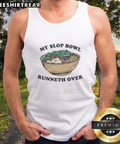 Stylish Nice My Slop Bowl Runneth Over Tank Top featuring a fun graphic design, perfect for casual summer wear.