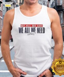 Nice New England Patriots 'We All We Got We All We Need' tank top featuring team colors and logo, perfect for game day.