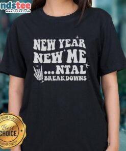 Nice New Year New Mental Breakdown Ladies Tee featuring a fun graphic design perfect for celebrating the new year.