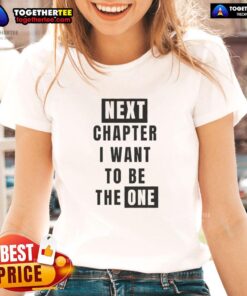 Alt Text: Nice Next Chapter I Want To Be The One Ladies Tee in stylish design, perfect for casual wear and expressing individuality.