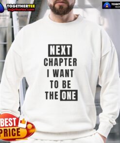 Cozy 'Nice Next Chapter I Want To Be The One' sweatshirt in soft fabric, perfect for casual outings and motivational wear.