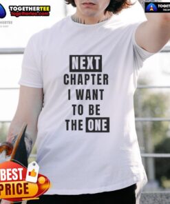 Nice Next Chapter 'I Want To Be The One' T-Shirt design featuring bold text on a stylish, casual tee for inspiration.