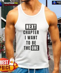 Nice Next Chapter I Want To Be The One Tank Top featuring a stylish design and comfortable fit for casual wear.