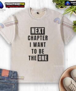 Alt Text: Nice Next Chapter I Want to Be the One Washed T-Shirt in soft cotton, perfect for casual wear and expressing style.