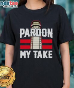 Nice Pardon My Take Lighthouse Ladies Tee featuring a stylish lighthouse graphic on a comfortable tee shirt.
