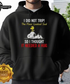 Alt Text: Snoopy and Woodstock hoodie featuring the quote: 'I did not trip, the floor looked sad, so I thought it needed a hug.'